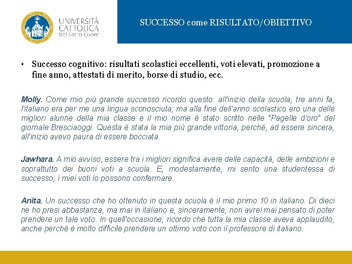 SUCCESSO come RISULTATO/OBIETTIVO • Successo cognitivo: risultati scolastici eccellenti, voti elevati, promozione a fine