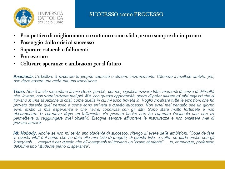 SUCCESSO come PROCESSO • • • Prospettiva di miglioramento continuo come sfida, avere sempre