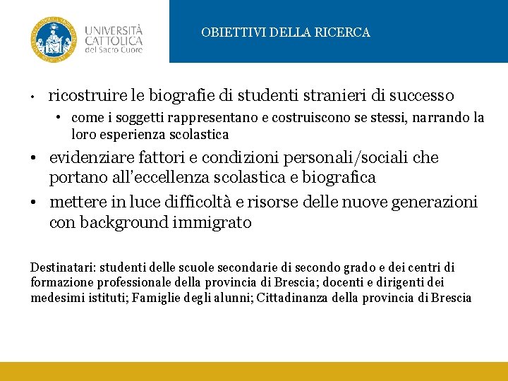 OBIETTIVI DELLA RICERCA • ricostruire le biografie di studenti stranieri di successo • come