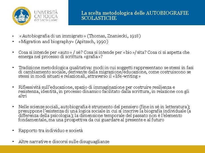 La scelta metodologica delle AUTOBIOGRAFIE SCOLASTICHE • «Autobiografia di un immigrato» (Thomas, Znaniecki, 1918) La scelta metodologica delle AUTOBIOGRAFIE SCOLASTICHE • «Autobiografia di un immigrato» (Thomas, Znaniecki, 1918)