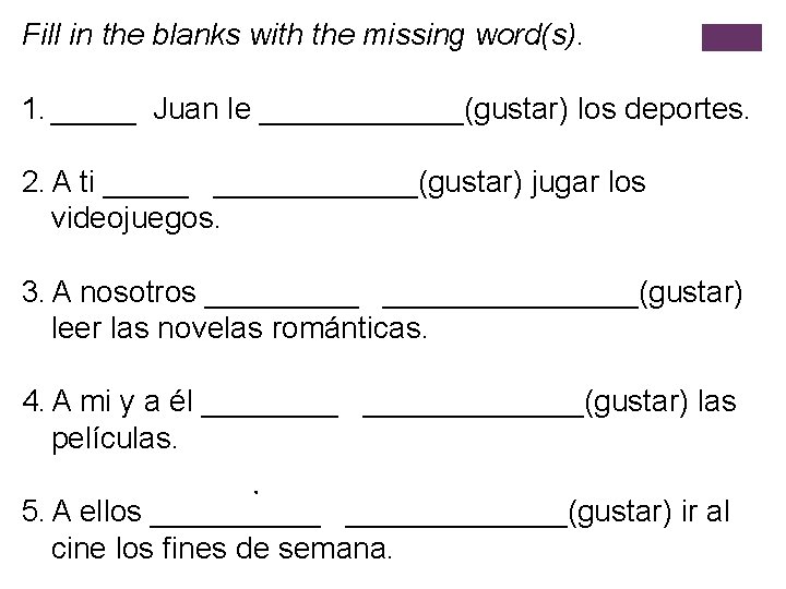 Fill in the blanks with the missing word(s). 1. _____ Juan le ______(gustar) los