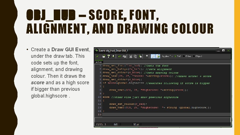 OBJ_HUD – SCORE, FONT, ALIGNMENT, AND DRAWING COLOUR • Create a Draw GUI Event,