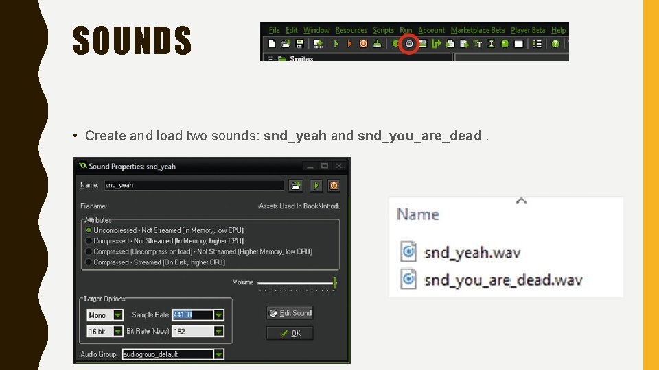 SOUNDS • Create and load two sounds: snd_yeah and snd_you_are_dead. 