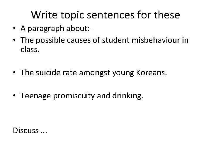 Write topic sentences for these • A paragraph about: • The possible causes of