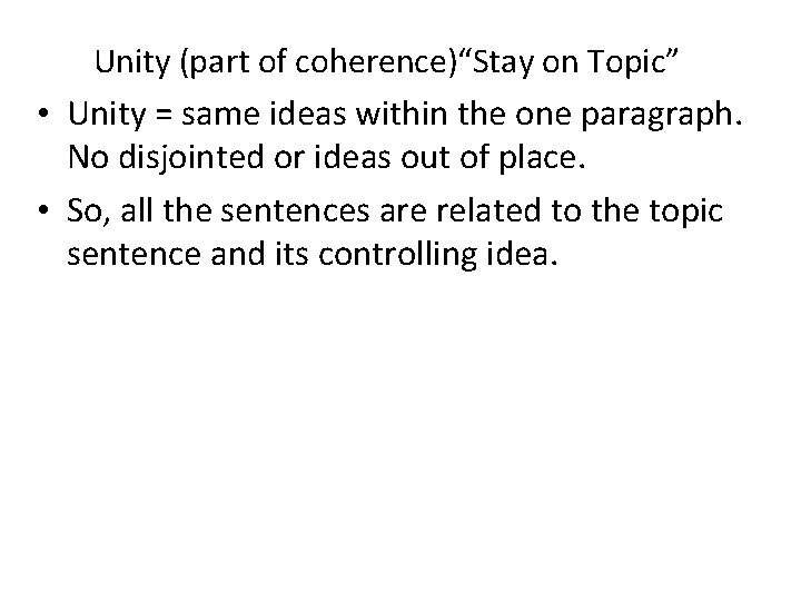 Unity (part of coherence)“Stay on Topic” • Unity = same ideas within the one