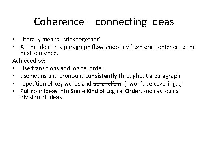 Coherence – connecting ideas • Literally means “stick together” • All the ideas in