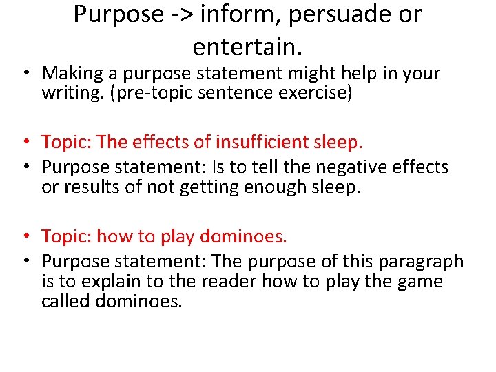 Purpose -> inform, persuade or entertain. • Making a purpose statement might help in