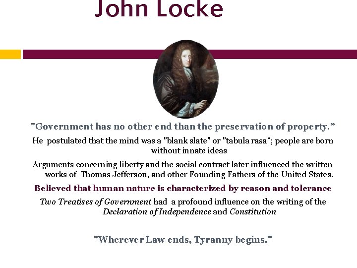 John Locke "Government has no other end than the preservation of property. ” He John Locke "Government has no other end than the preservation of property. ” He