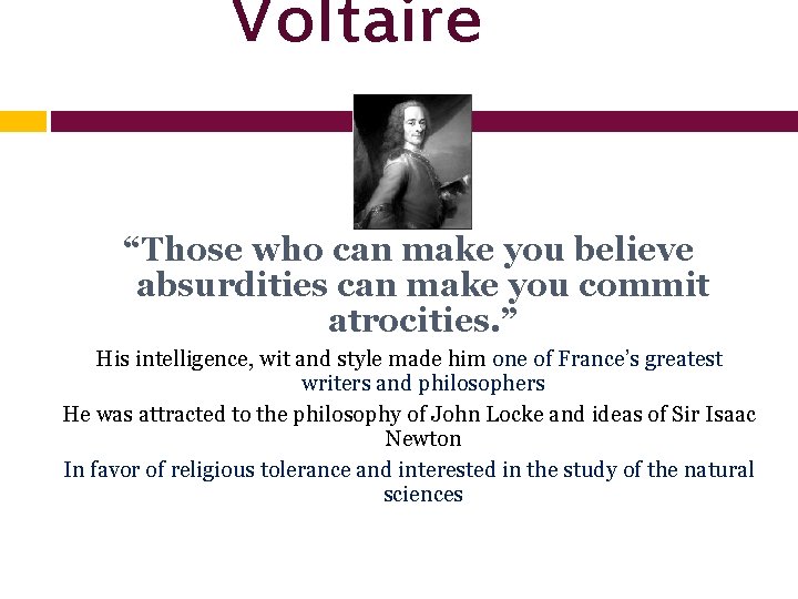 Voltaire “Those who can make you believe absurdities can make you commit atrocities. ” Voltaire “Those who can make you believe absurdities can make you commit atrocities. ”