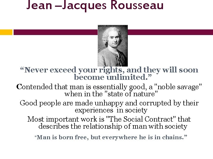 Jean –Jacques Rousseau “Never exceed your rights, and they will soon become unlimited. ”