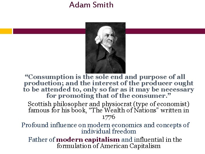 Adam Smith “Consumption is the sole end and purpose of all production; and the