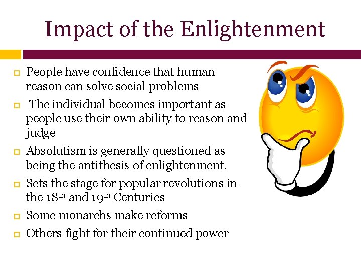 Impact of the Enlightenment People have confidence that human reason can solve social problems