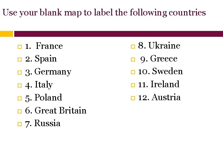 Use your blank map to label the following countries 1. France 2. Spain 3.