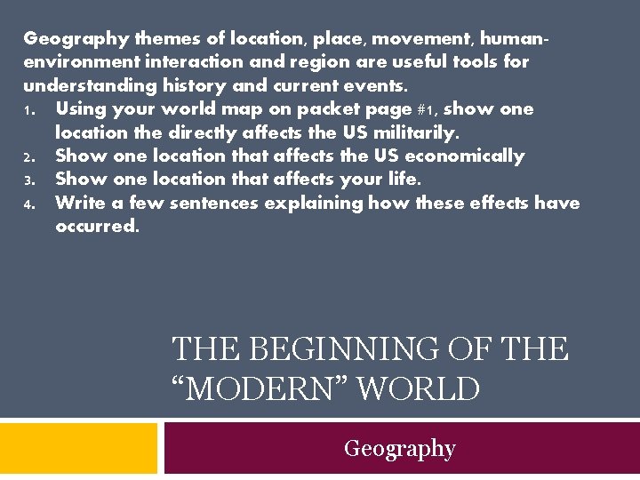 Geography themes of location, place, movement, humanenvironment interaction and region are useful tools for