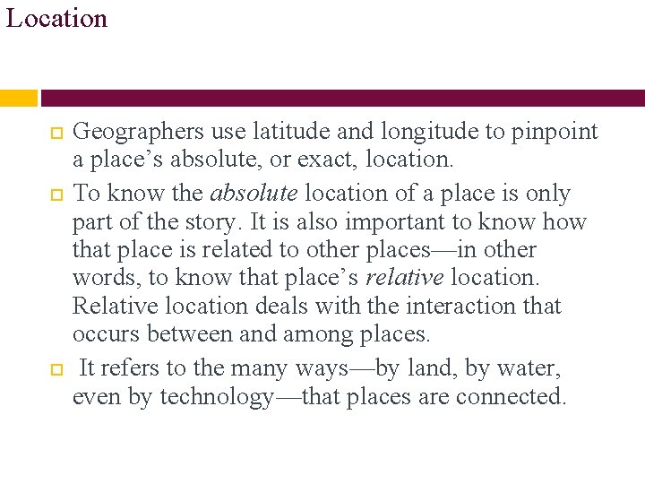 Location Geographers use latitude and longitude to pinpoint a place’s absolute, or exact, location.