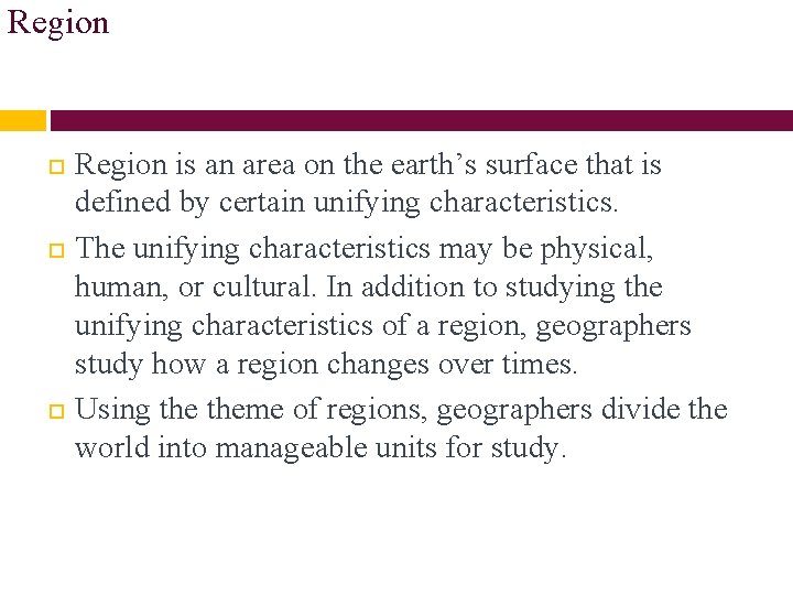 Region is an area on the earth’s surface that is defined by certain unifying