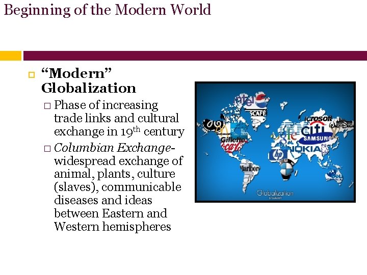 Beginning of the Modern World “Modern” Globalization � Phase of increasing trade links and