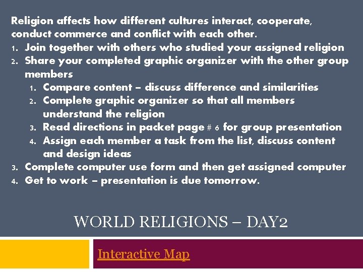 Religion affects how different cultures interact, cooperate, conduct commerce and conflict with each other.