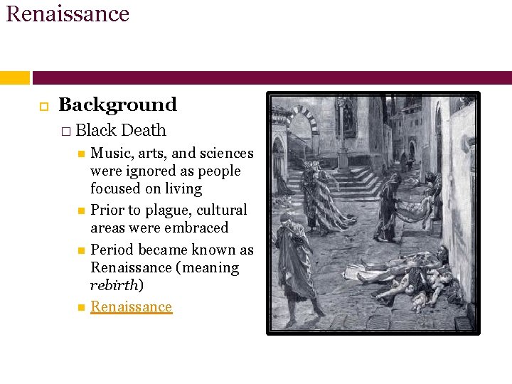 Renaissance Background � Black Death Music, arts, and sciences were ignored as people focused