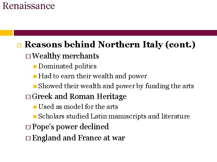 Renaissance Reasons behind Northern Italy (cont. ) � Wealthy merchants Dominated politics Had to