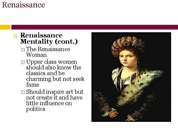 Renaissance Mentality (cont. ) � The Renaissance Woman � Upper class women should also