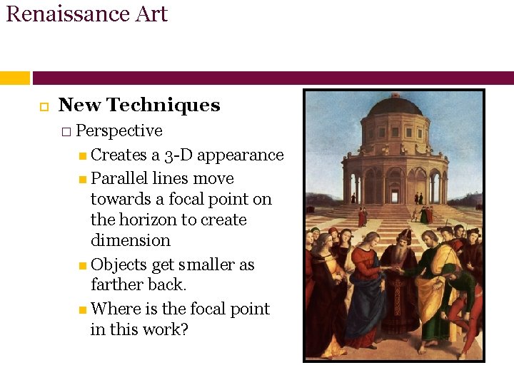 Renaissance Art New Techniques � Perspective Creates a 3 -D appearance Parallel lines move