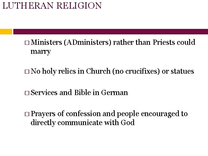 LUTHERAN RELIGION � Ministers (ADministers) rather than Priests could marry � No holy relics