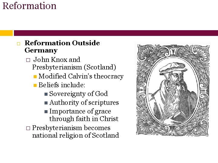 Reformation Outside Germany � John Knox and Presbyterianism (Scotland) Modified Calvin’s theocracy Beliefs include: