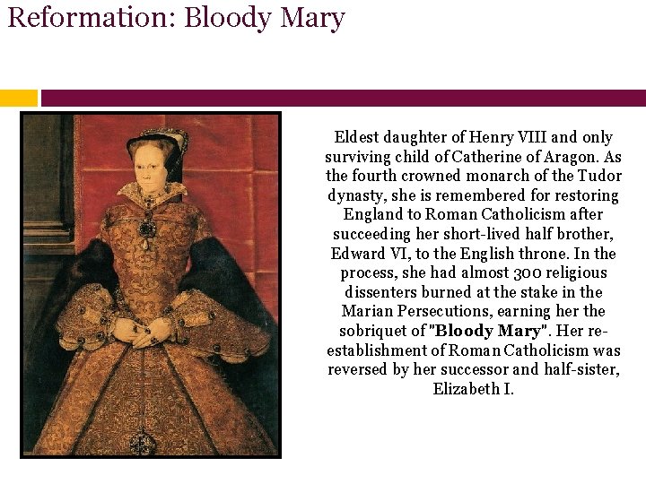 Reformation: Bloody Mary Eldest daughter of Henry VIII and only surviving child of Catherine