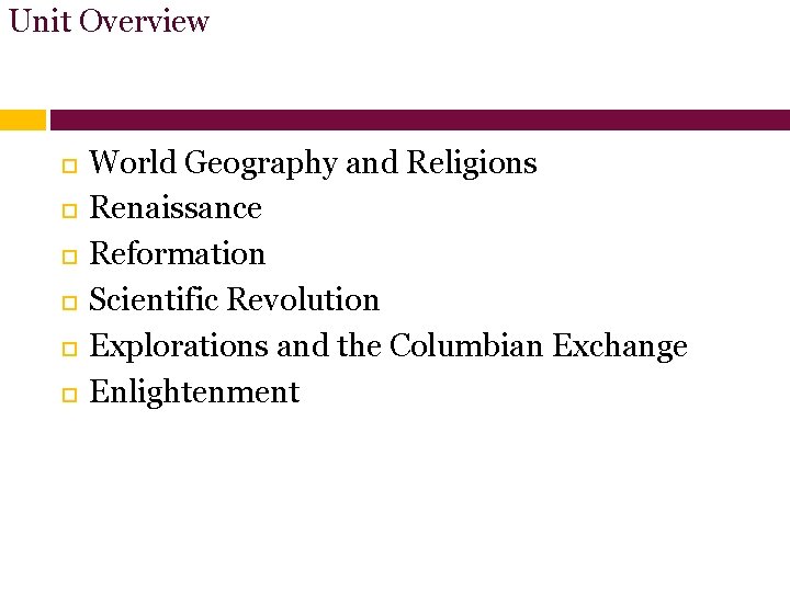 Unit Overview World Geography and Religions Renaissance Reformation Scientific Revolution Explorations and the Columbian