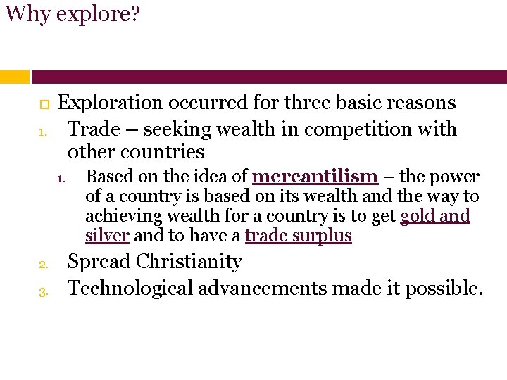 Why explore? 1. Exploration occurred for three basic reasons Trade – seeking wealth in Why explore? 1. Exploration occurred for three basic reasons Trade – seeking wealth in