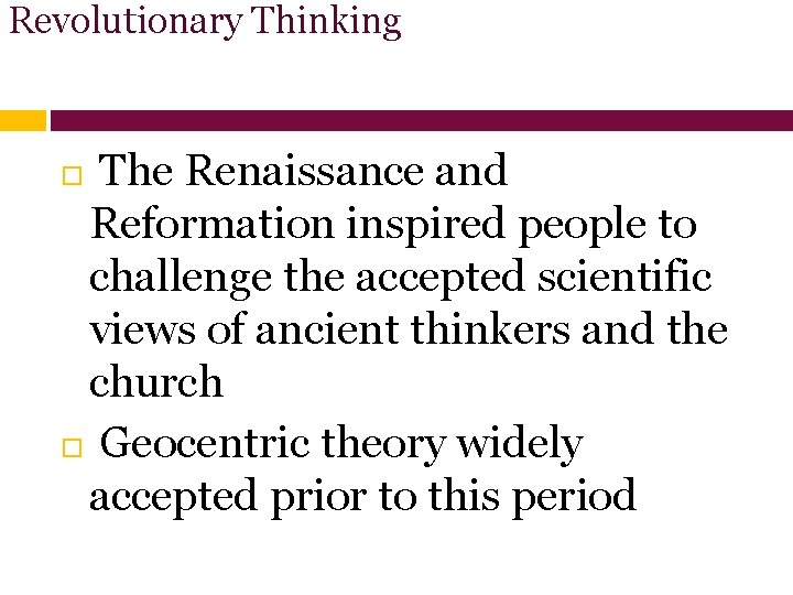 Revolutionary Thinking The Renaissance and Reformation inspired people to challenge the accepted scientific views