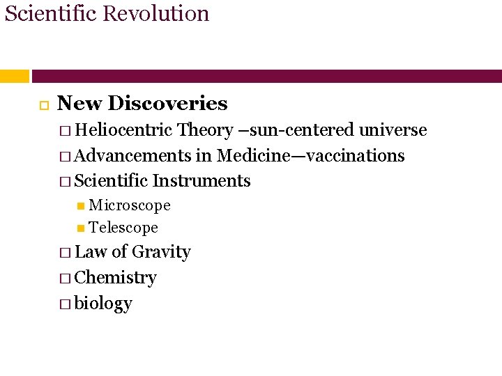 Scientific Revolution New Discoveries � Heliocentric Theory –sun-centered universe � Advancements in Medicine—vaccinations �