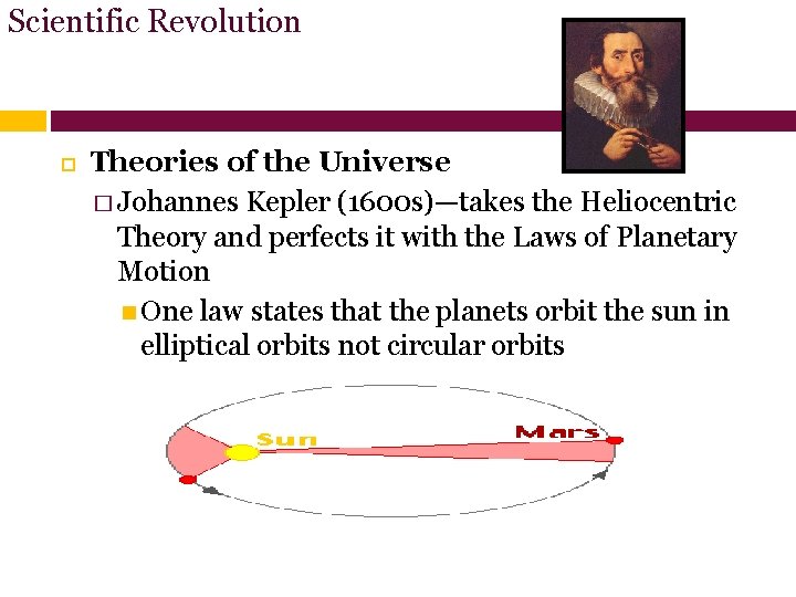 Scientific Revolution Theories of the Universe � Johannes Kepler (1600 s)—takes the Heliocentric Theory