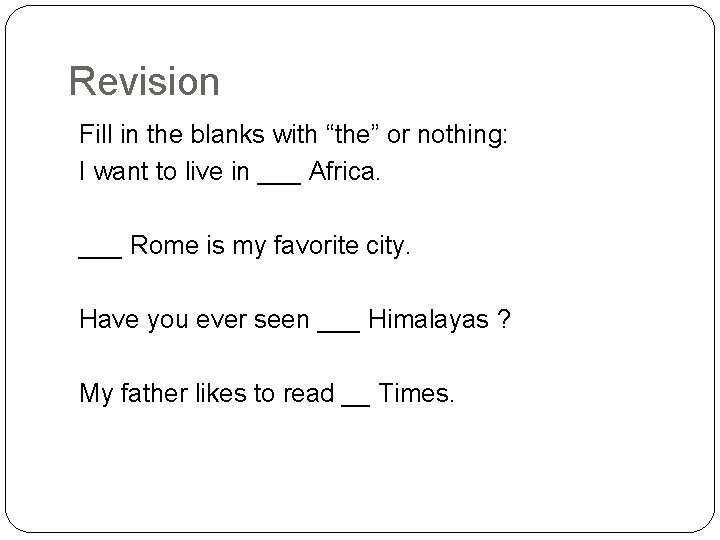 Revision Fill in the blanks with “the” or nothing: I want to live in