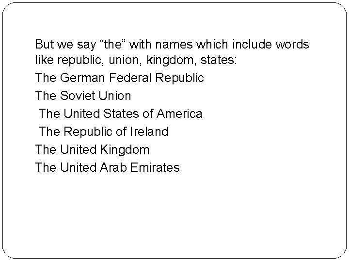 But we say “the” with names which include words like republic, union, kingdom, states: