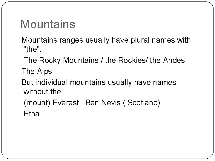 Mountains ranges usually have plural names with “the”: The Rocky Mountains / the Rockies/