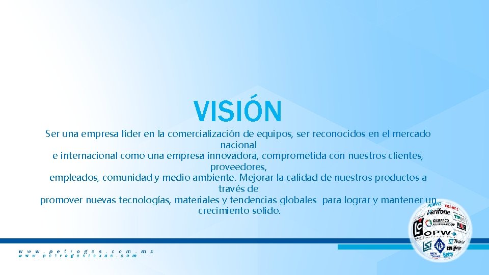 VISIÓN Ser una empresa líder en la comercialización de equipos, ser reconocidos en el