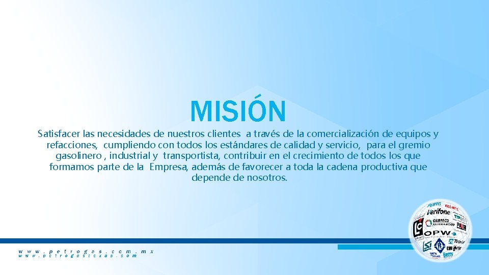 MISIÓN Satisfacer las necesidades de nuestros clientes a través de la comercialización de equipos