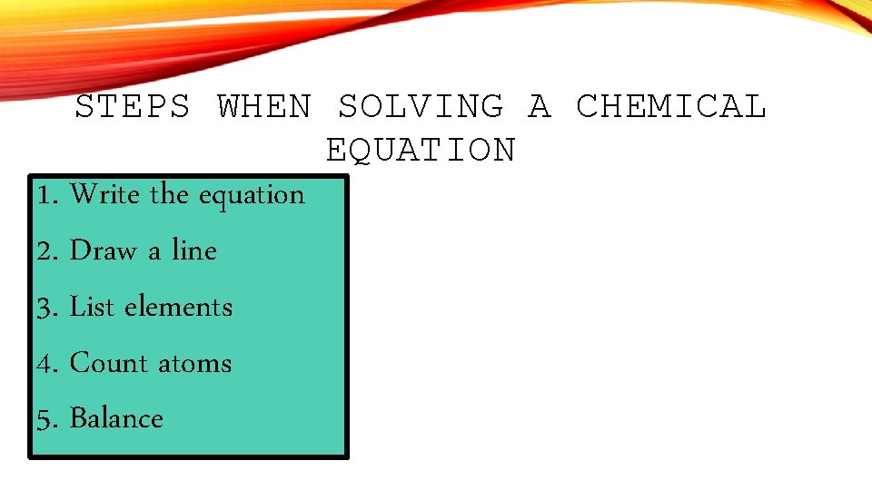 STEPS WHEN SOLVING A CHEMICAL EQUATION 1. Write the equation 2. Draw a line