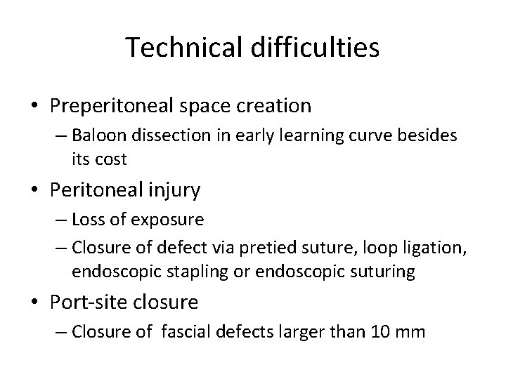Technical difficulties • Preperitoneal space creation – Baloon dissection in early learning curve besides Technical difficulties • Preperitoneal space creation – Baloon dissection in early learning curve besides