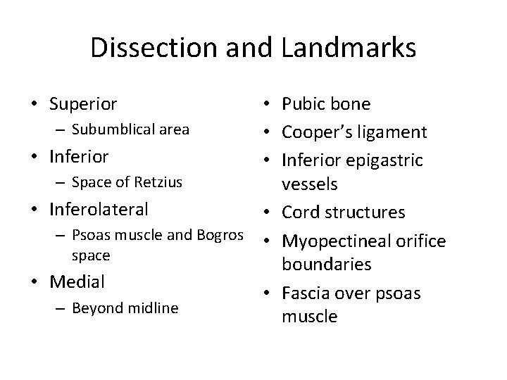 Dissection and Landmarks • Superior • Pubic bone – Subumblical area • Cooper’s ligament Dissection and Landmarks • Superior • Pubic bone – Subumblical area • Cooper’s ligament