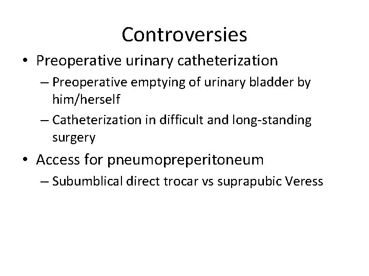 Controversies • Preoperative urinary catheterization – Preoperative emptying of urinary bladder by him/herself – Controversies • Preoperative urinary catheterization – Preoperative emptying of urinary bladder by him/herself –