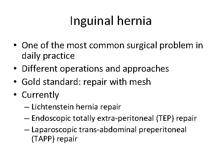 Inguinal hernia • One of the most common surgical problem in daily practice • Inguinal hernia • One of the most common surgical problem in daily practice •