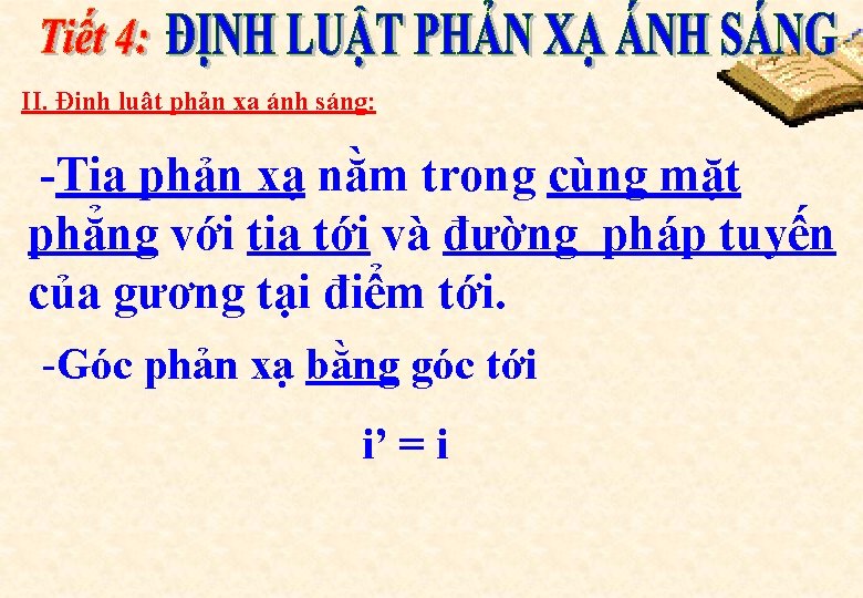 II. Định luật phản xạ ánh sáng: -Tia phản xạ nằm trong cùng mặt