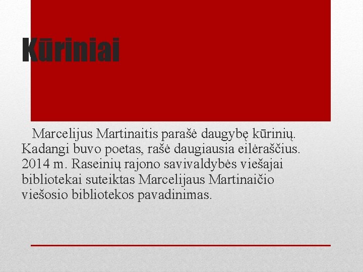 Kūriniai Marcelijus Martinaitis parašė daugybę kūrinių. Kadangi buvo poetas, rašė daugiausia eilėraščius. 2014 m.