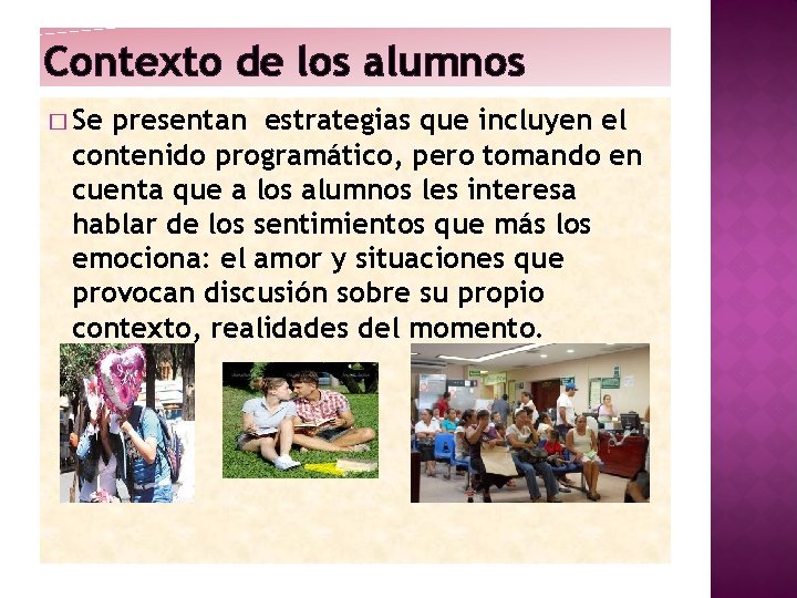 Contexto de los alumnos � Se presentan estrategias que incluyen el contenido programático, pero