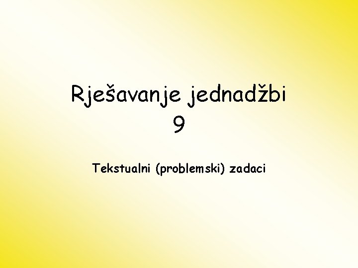 Rješavanje jednadžbi 9 Tekstualni (problemski) zadaci 