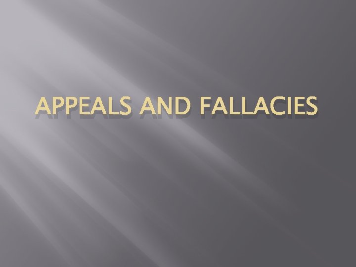 APPEALS AND FALLACIES 