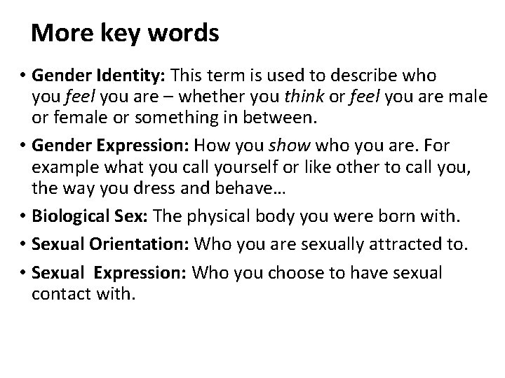 More key words • Gender Identity: This term is used to describe who you